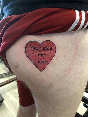 “ you make me puke” booty tattoo